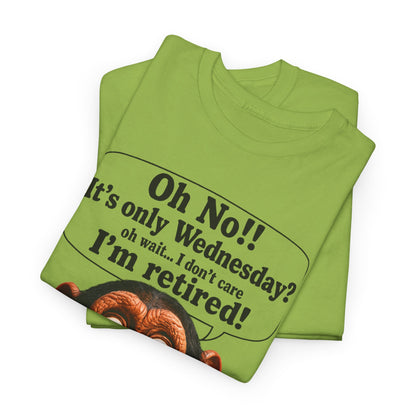 Retired & Loving It T‑Shirt — Funny Monkey "Oh No!! It’s only Wednesday? I’m retired!" Retirement Tee