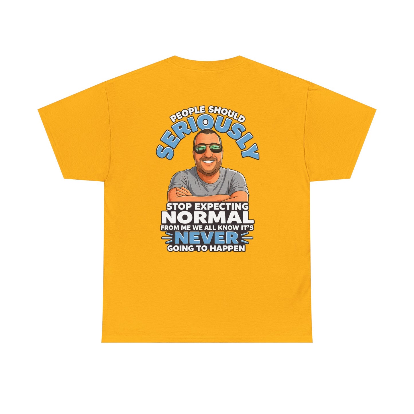 T‑Shirt — “People Should Seriously Stop Expecting Normal” Funny Graphic Tee