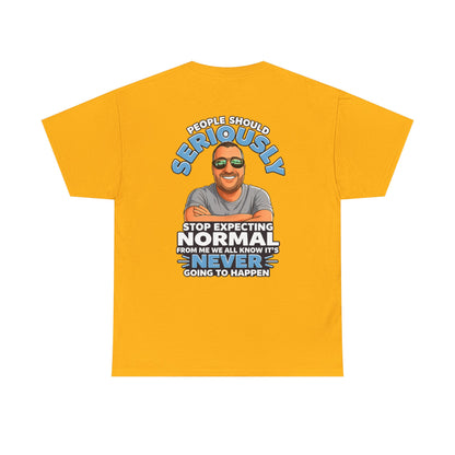 T‑Shirt — “People Should Seriously Stop Expecting Normal” Funny Graphic Tee