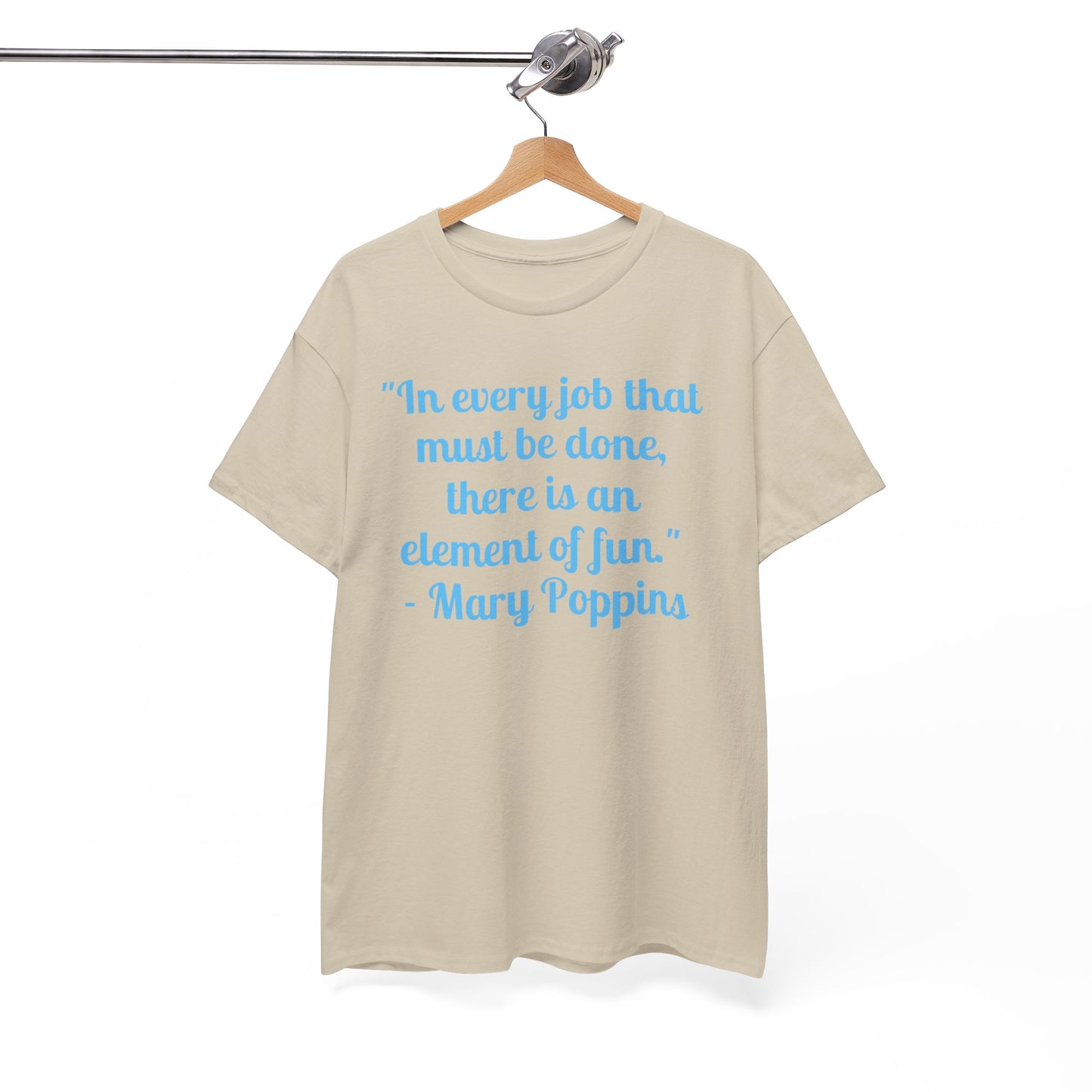 Mary Poppins Quote T-Shirt — "In every job that must be done, there is an element of fun."