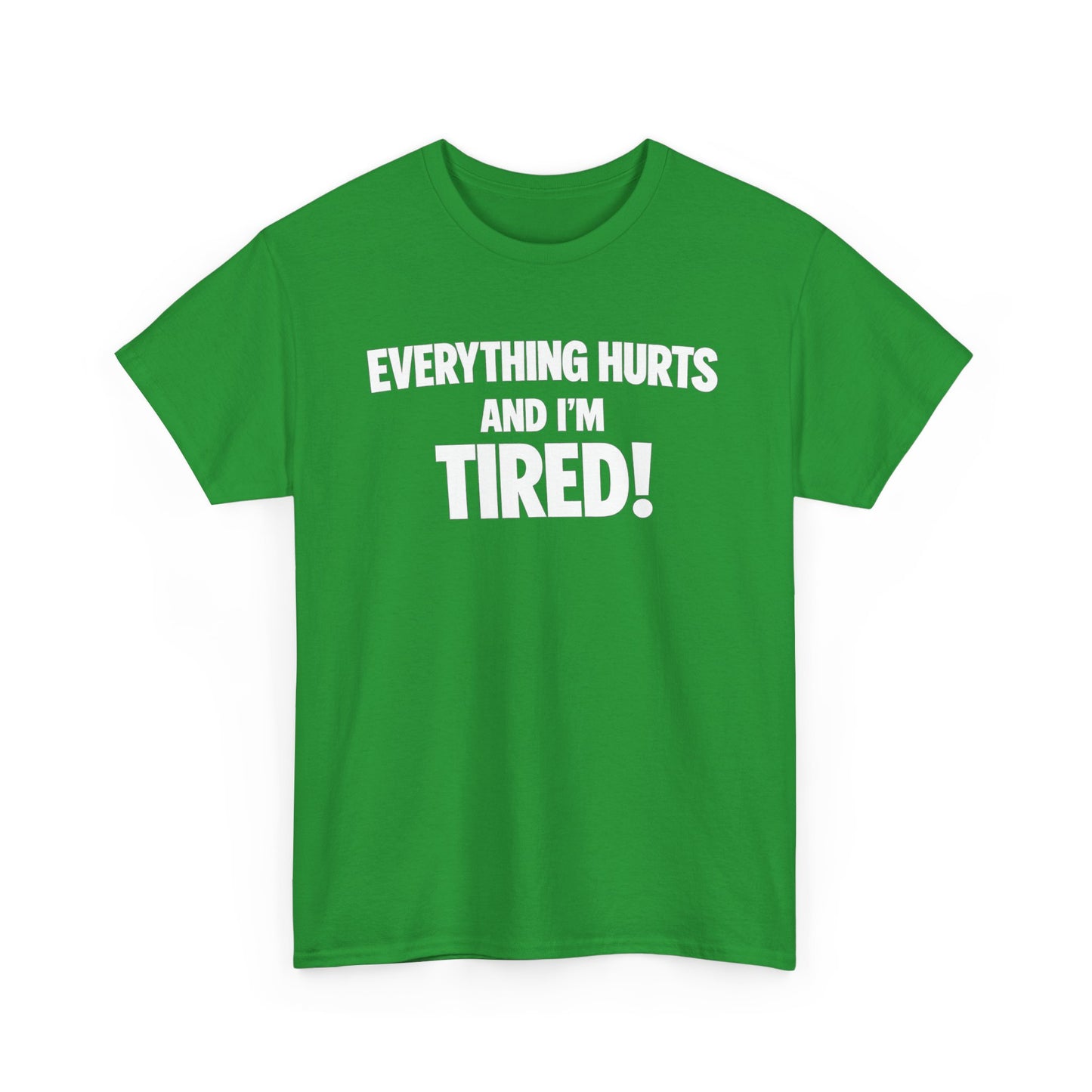 Everything Hurts And I’m Tired T-Shirt