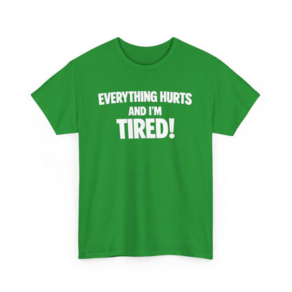 Everything Hurts And I’m Tired T-Shirt