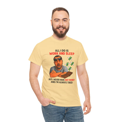 Graphic Tee — "All I Do Is Work and Sleep" Funny Money & Tired Humor Shirt