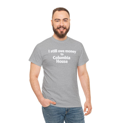 I Still Owe Money to Columbia House T-Shirt — Vintage Music Club Nostalgia Tee