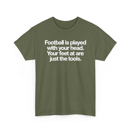 Football Is Played With Your Head Tee — Motivational Soccer Quote T-Shirt