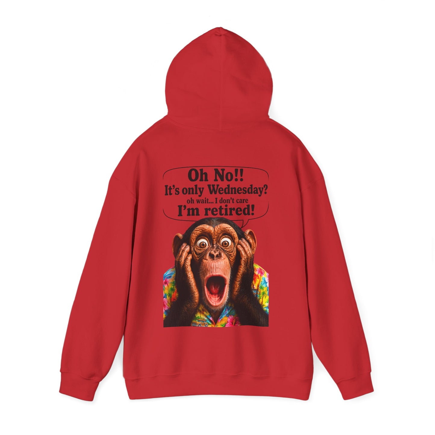 Retired Life Hoodie – "Oh wow!! It’s only Wednesday? oh well... I don’t care I’m retired!"