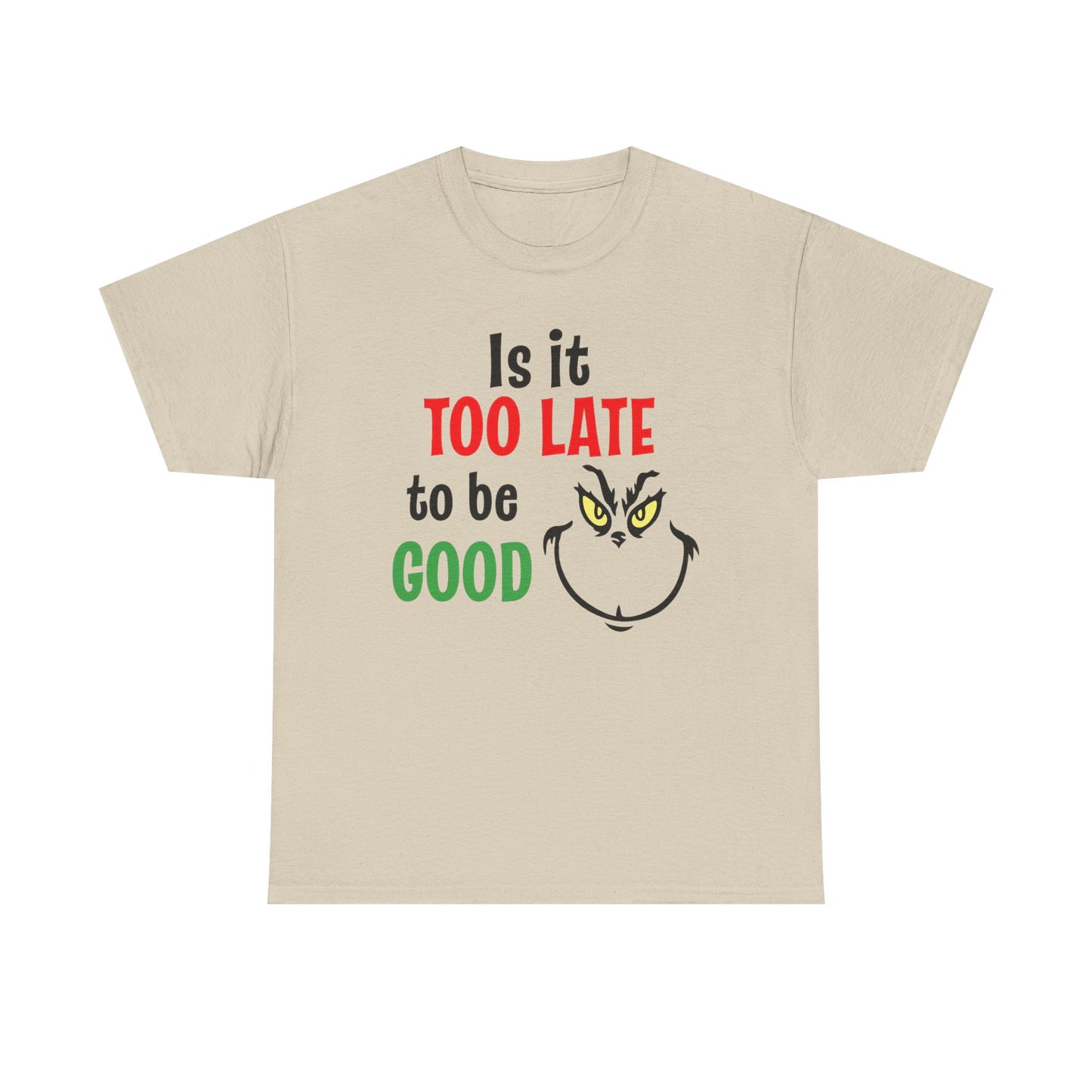 Is It Too Late To Be Good? Tee — Funny Grinch Holiday T-Shirt
