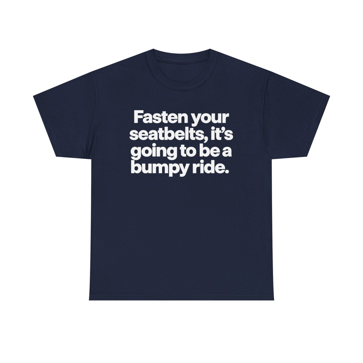 Fasten Your Seatbelts Tee — 'Fasten your seatbelts, it's going to be a bumpy ride.' Graphic T‑Shirt