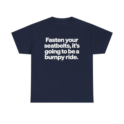 Fasten Your Seatbelts Tee — 'Fasten your seatbelts, it's going to be a bumpy ride.' Graphic T‑Shirt
