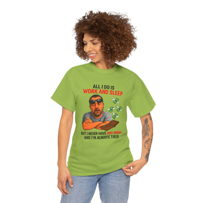 Graphic Tee — "All I Do Is Work and Sleep" Funny Money & Tired Humor Shirt