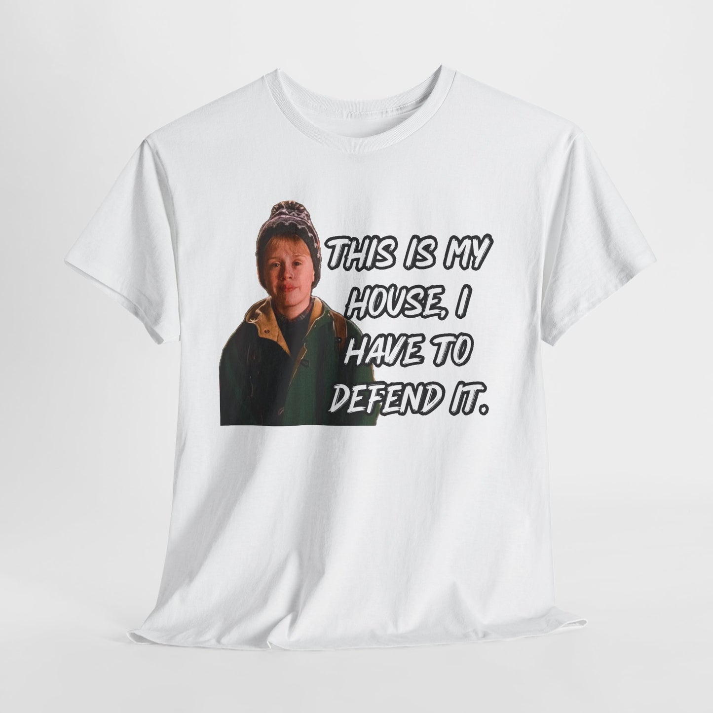 T-Shirt — "This Is My House, I Have To Defend It." Quote Tee