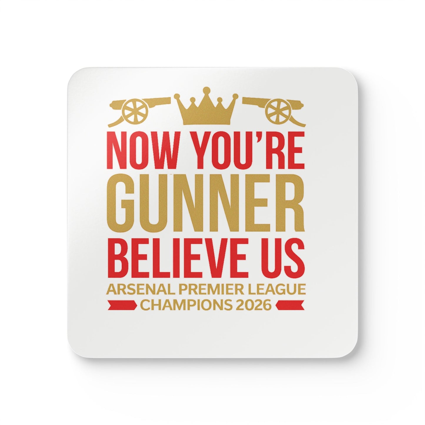 Cork Coaster Set — "Now You're Gunner Believe Us" Arsenal Premier League Champions 2026