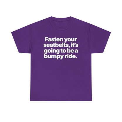 Fasten Your Seatbelts Tee — 'Fasten your seatbelts, it's going to be a bumpy ride.' Graphic T‑Shirt