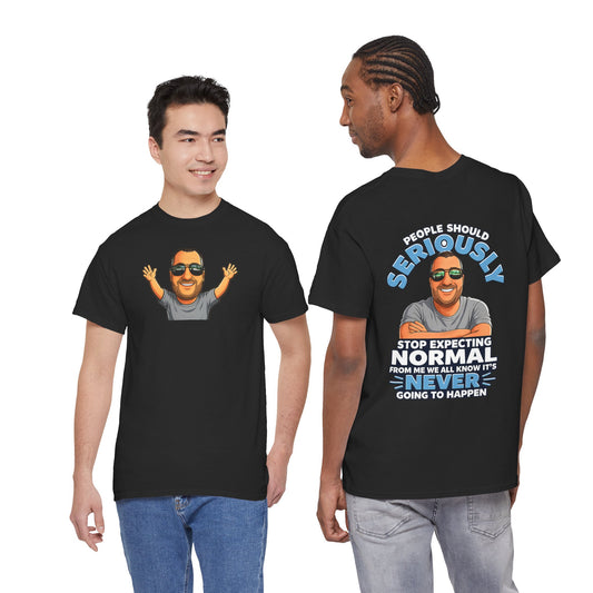 T‑Shirt — “People Should Seriously Stop Expecting Normal” Funny Graphic Tee