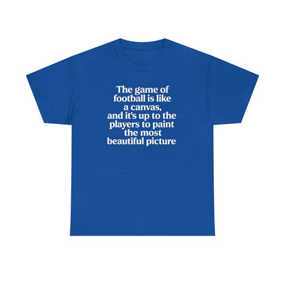 Football Quote Graphic Tee — "The game of football is like a canvas"