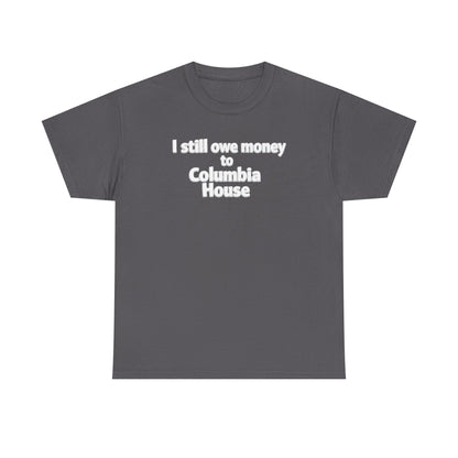 I Still Owe Money to Columbia House T-Shirt — Vintage Music Club Nostalgia Tee