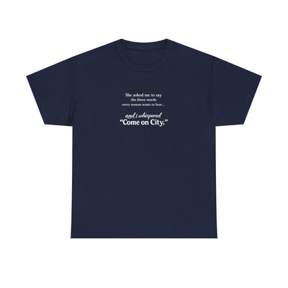 Come on City T-Shirt — Funny Quote Tee for City Lovers