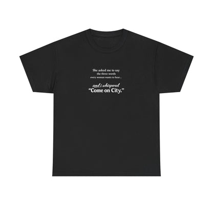 Come on City T-Shirt — Funny Quote Tee for City Lovers