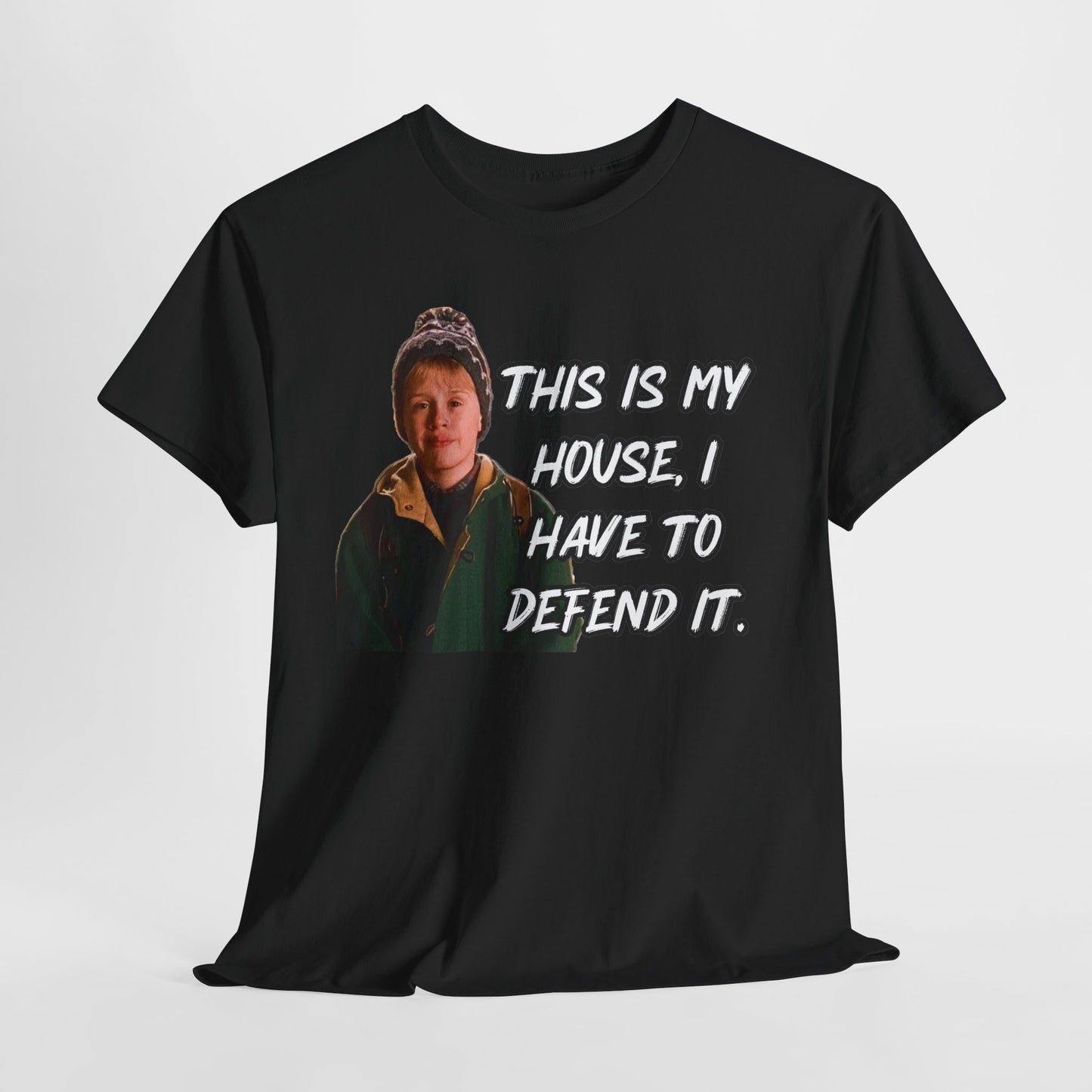 T-Shirt — "This Is My House, I Have To Defend It." Quote Tee