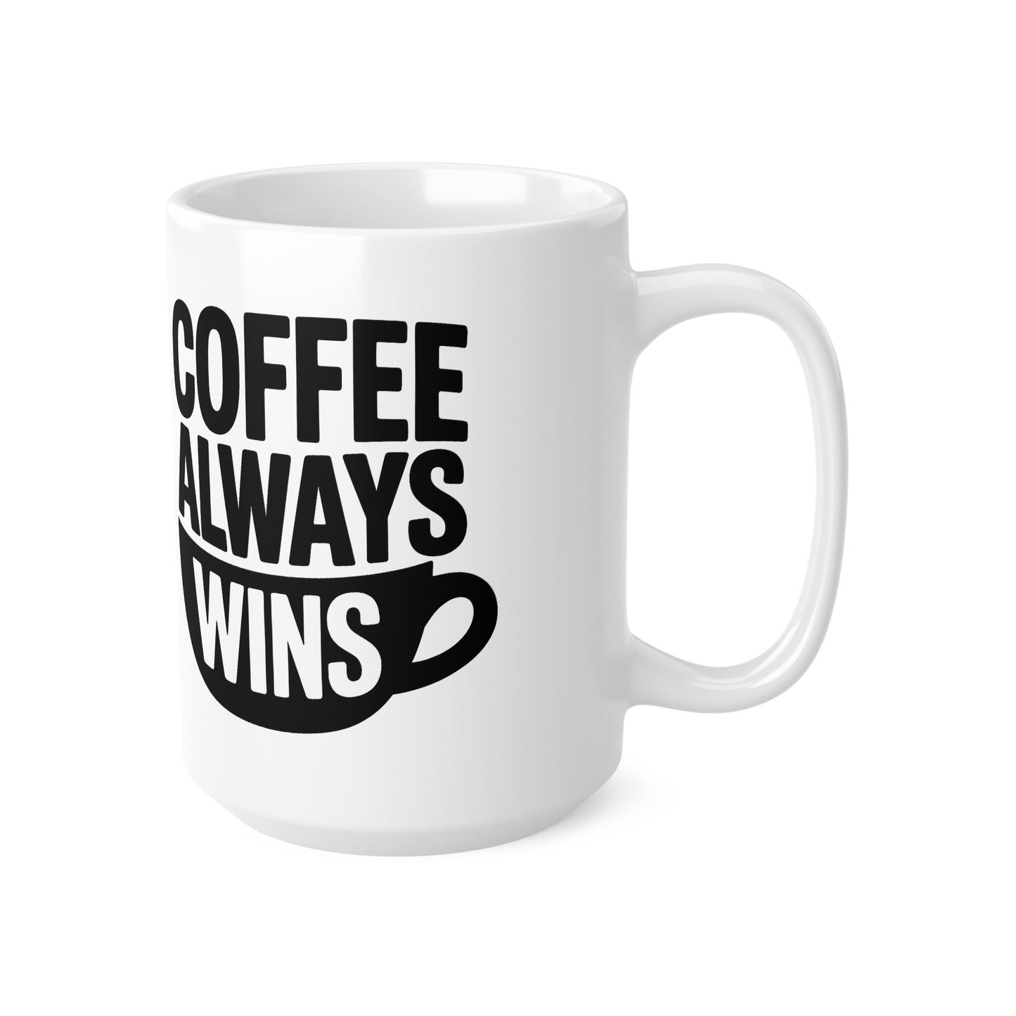 Coffee Always Wins Mug — 11oz & 15oz Ceramic Coffee Cup