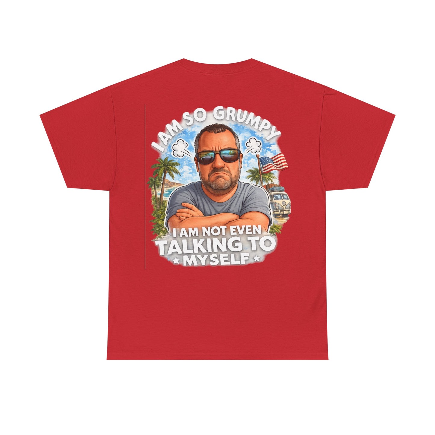Grumpy Guy Graphic Tee — "I Am So Grumpy I Am Not Even Talking To Myself"