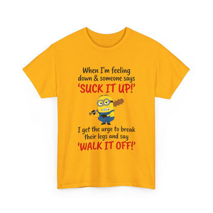 Graphic Tee — "Suck It Up! Walk It Off!" Funny Minion-Style Humor T-Shirt