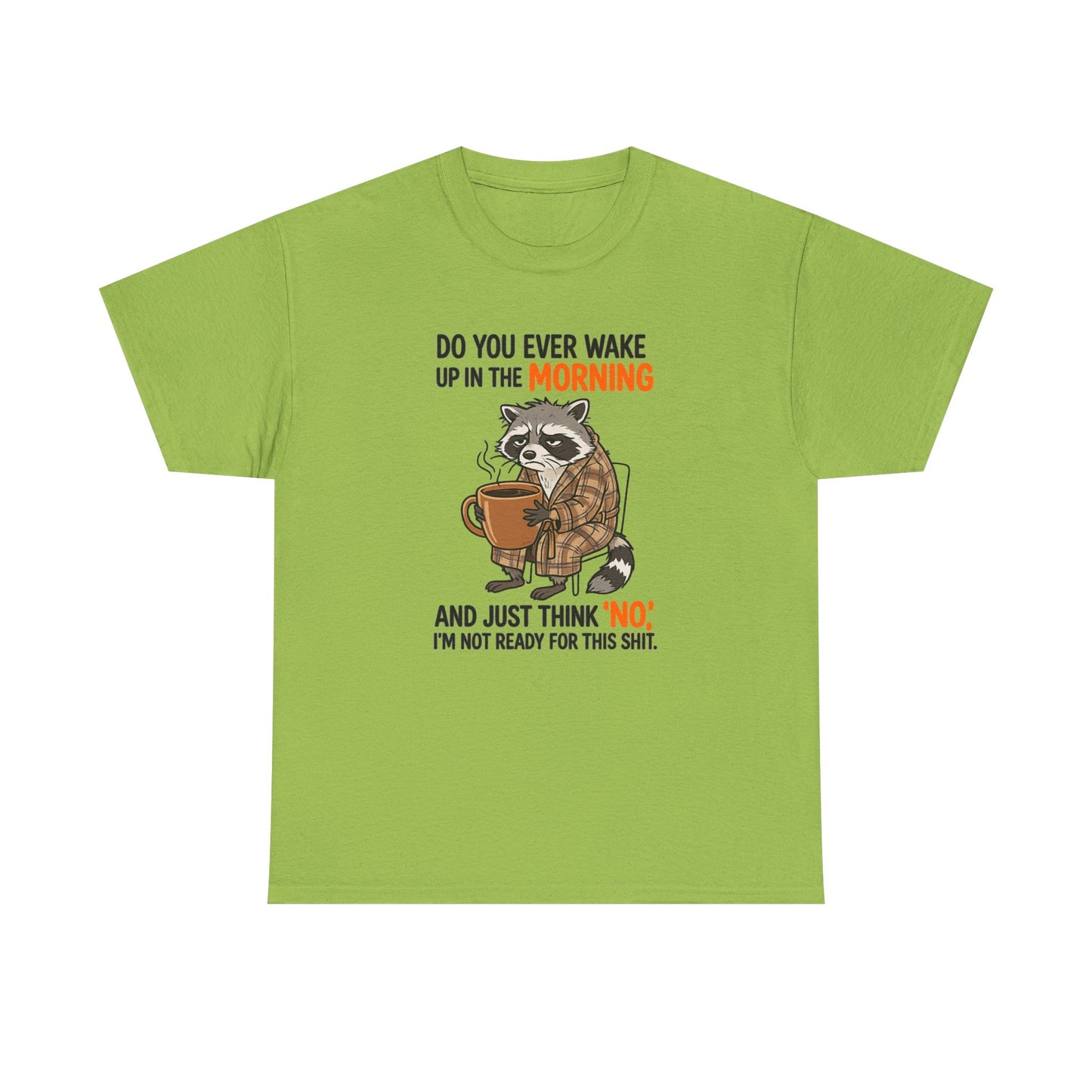 Funny Morning Raccoon T-Shirt — “Do You Ever Wake Up in the Morning and Just Think No” Coffee Tee