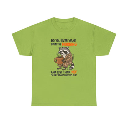 Funny Morning Raccoon T-Shirt — “Do You Ever Wake Up in the Morning and Just Think No” Coffee Tee