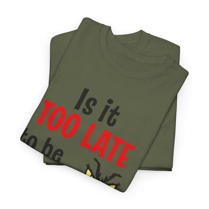 Is It Too Late To Be Good? Tee — Funny Grinch Holiday T-Shirt