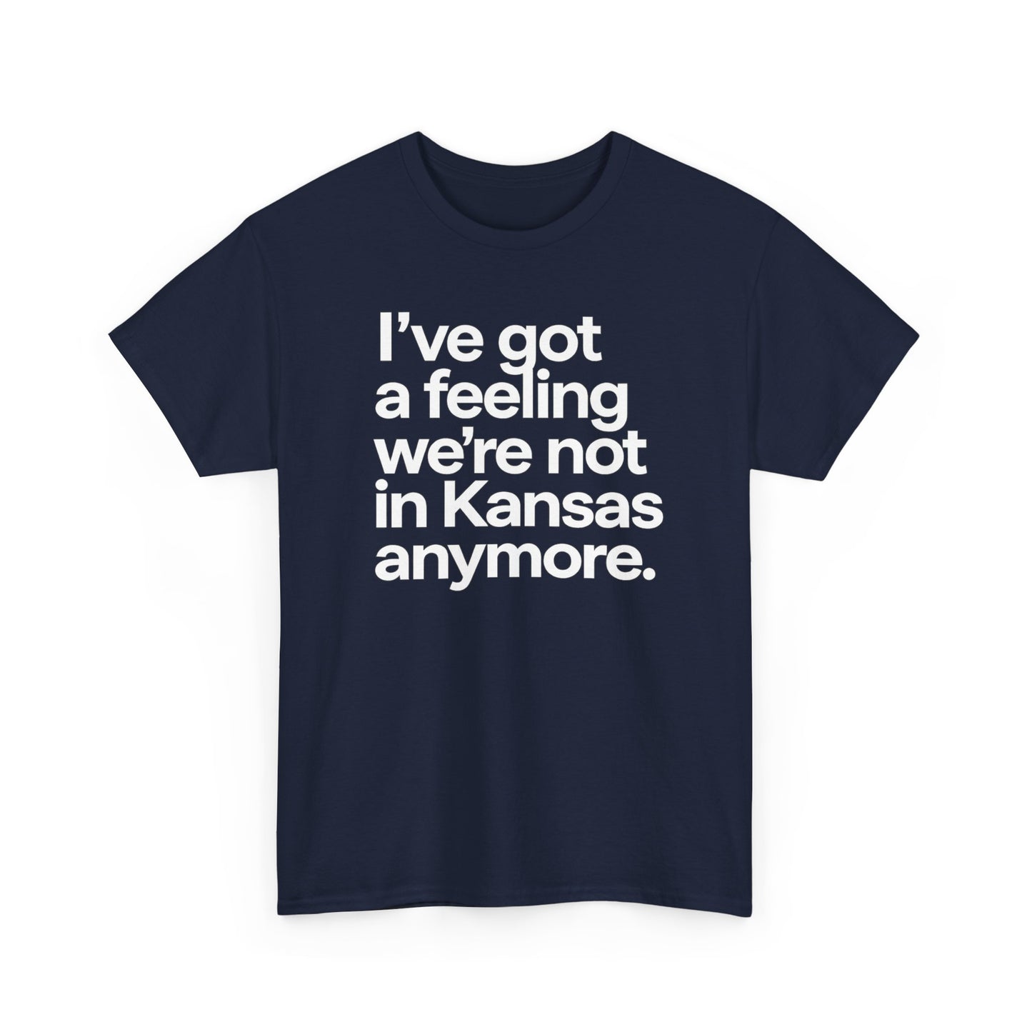 Wizard of Oz Quote T-Shirt — "I’ve Got a Feeling We’re Not in Kansas Anymore"