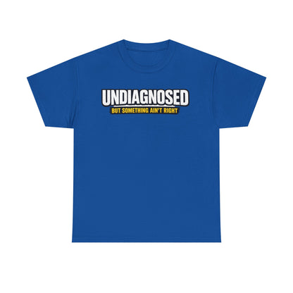 Undiagnosed Tee — "But Something Ain't Right" Awareness T-Shirt