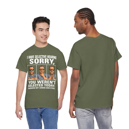 Funny Graphic Tee — "I Have Selective Hearing: Sorry, You Weren't Selected Today"