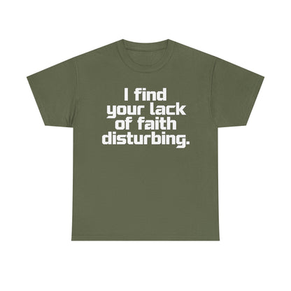I Find Your Lack of Faith Disturbing T-Shirt