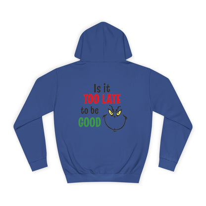 College Hoodie — “Is It Too Late to Be Good” Grinch Holiday Hoodie
