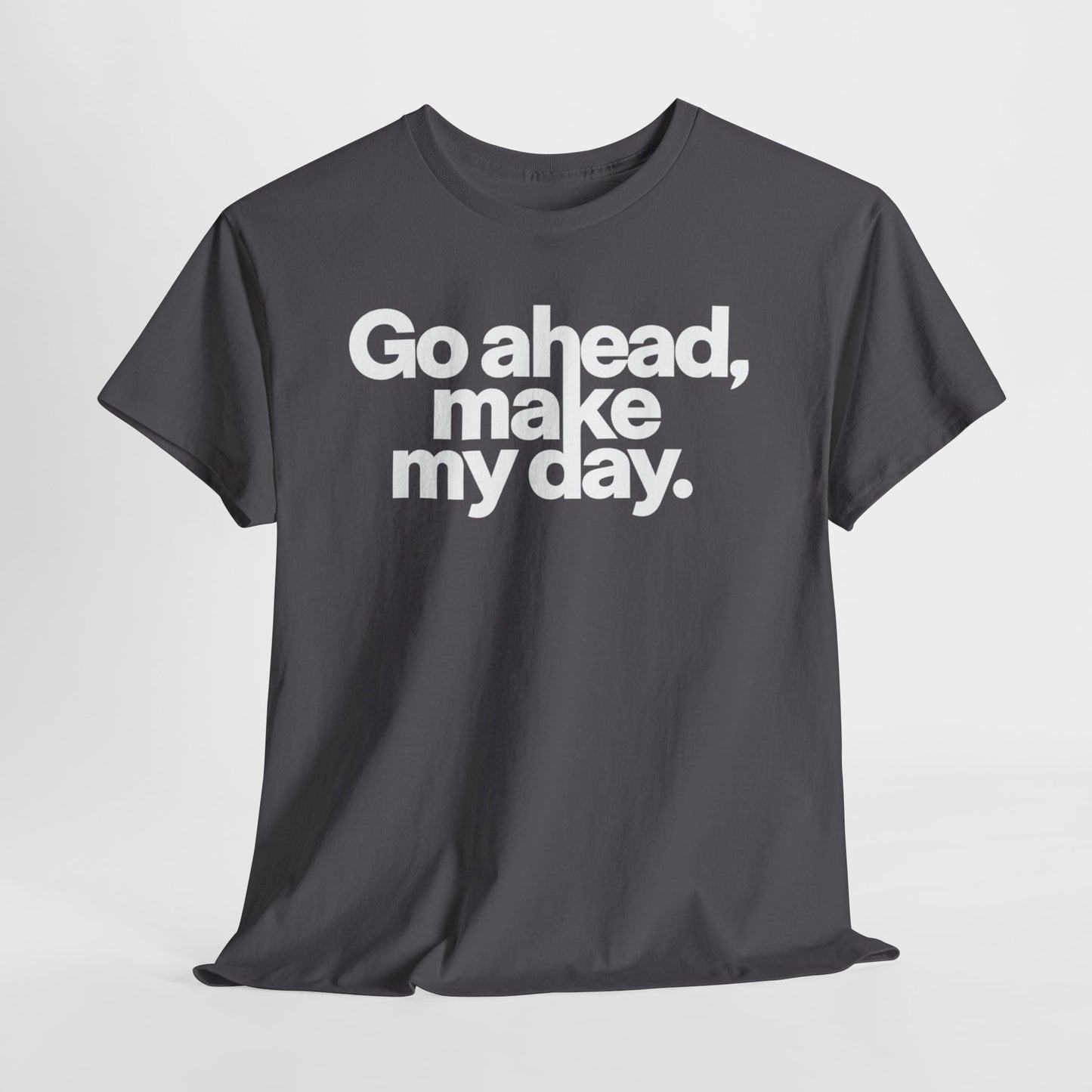 Go Ahead, Make My Day Tee — Bold White Text Graphic T-Shirt