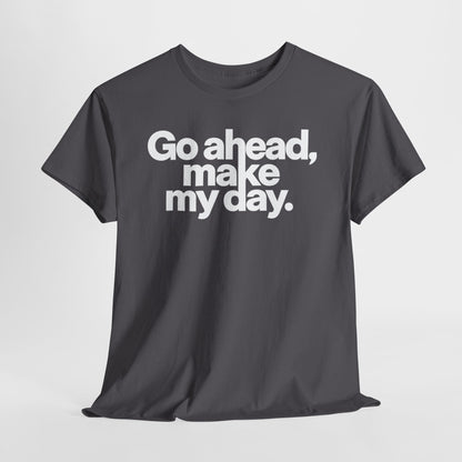 Go Ahead, Make My Day Tee — Bold White Text Graphic T-Shirt