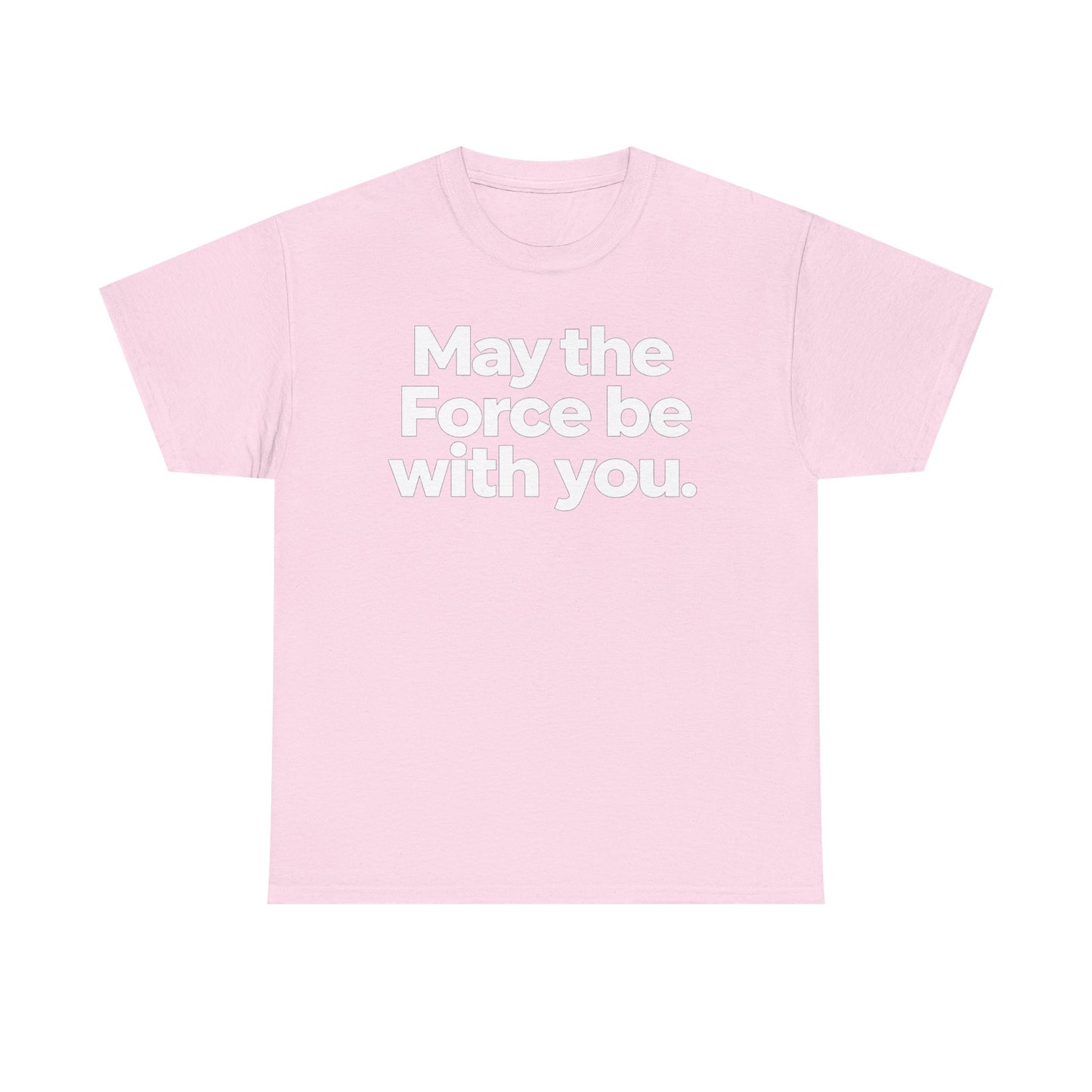 May the Force Be With You T‑Shirt
