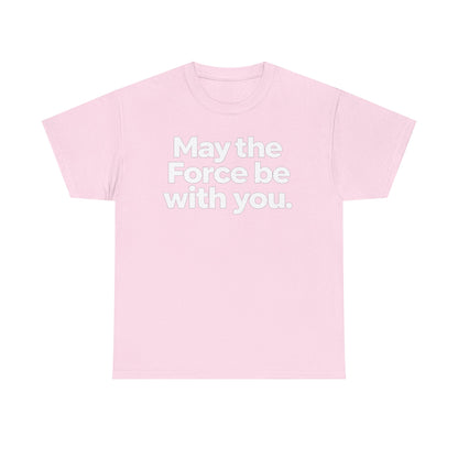 May the Force Be With You T‑Shirt
