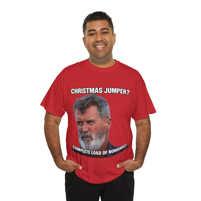Funny Christmas Tee — "Christmas Jumper? Roy Keane Complete Load of Nonsense" Graphic Shirt