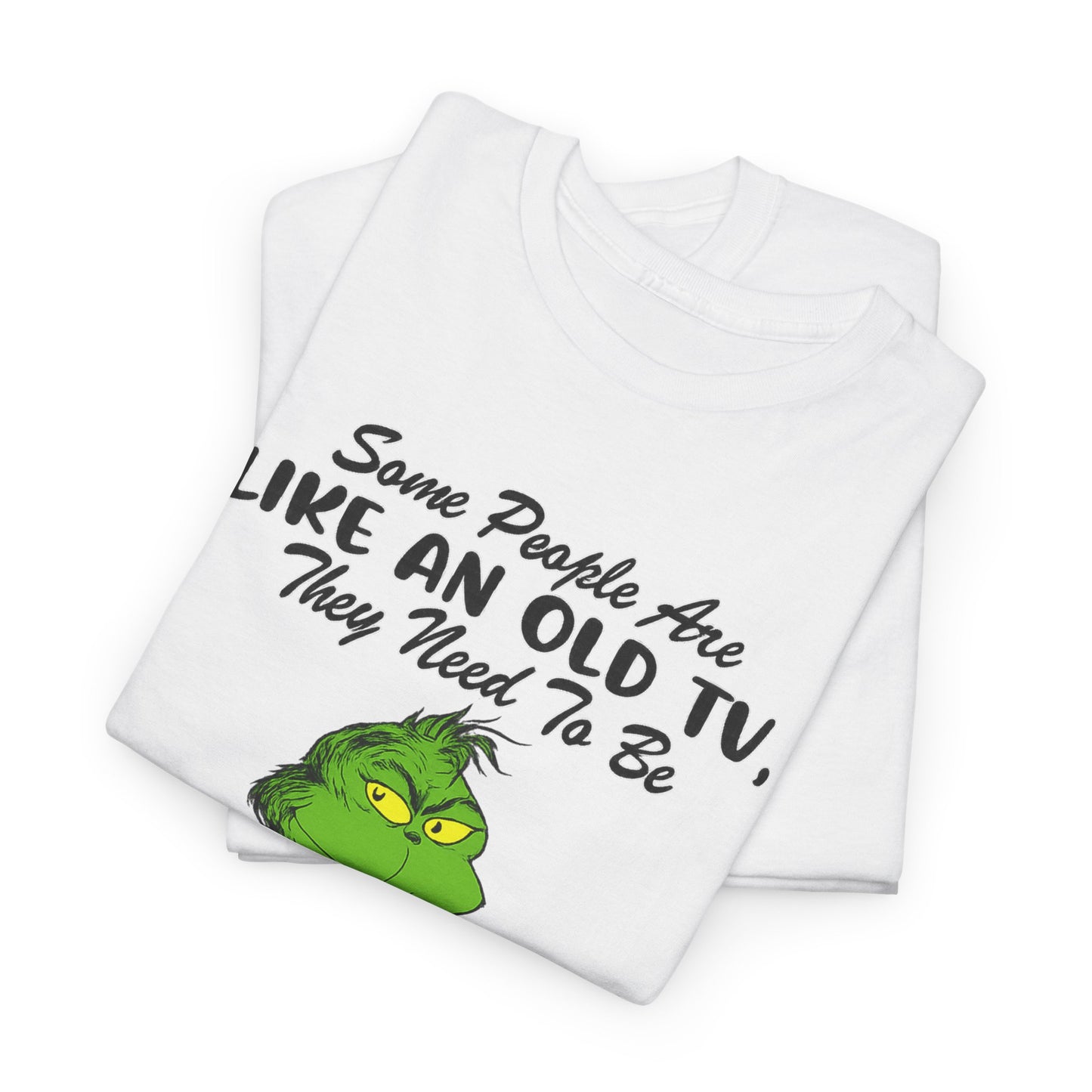 Funny Grinch Tee — “Some People Are Like An Old TV, They Need To Be Slapped A Few Times”