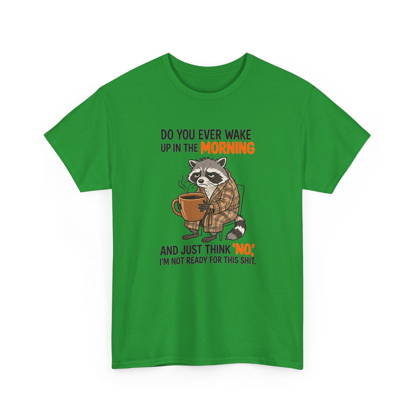 Funny Morning Raccoon T-Shirt — “Do You Ever Wake Up in the Morning and Just Think No” Coffee Tee