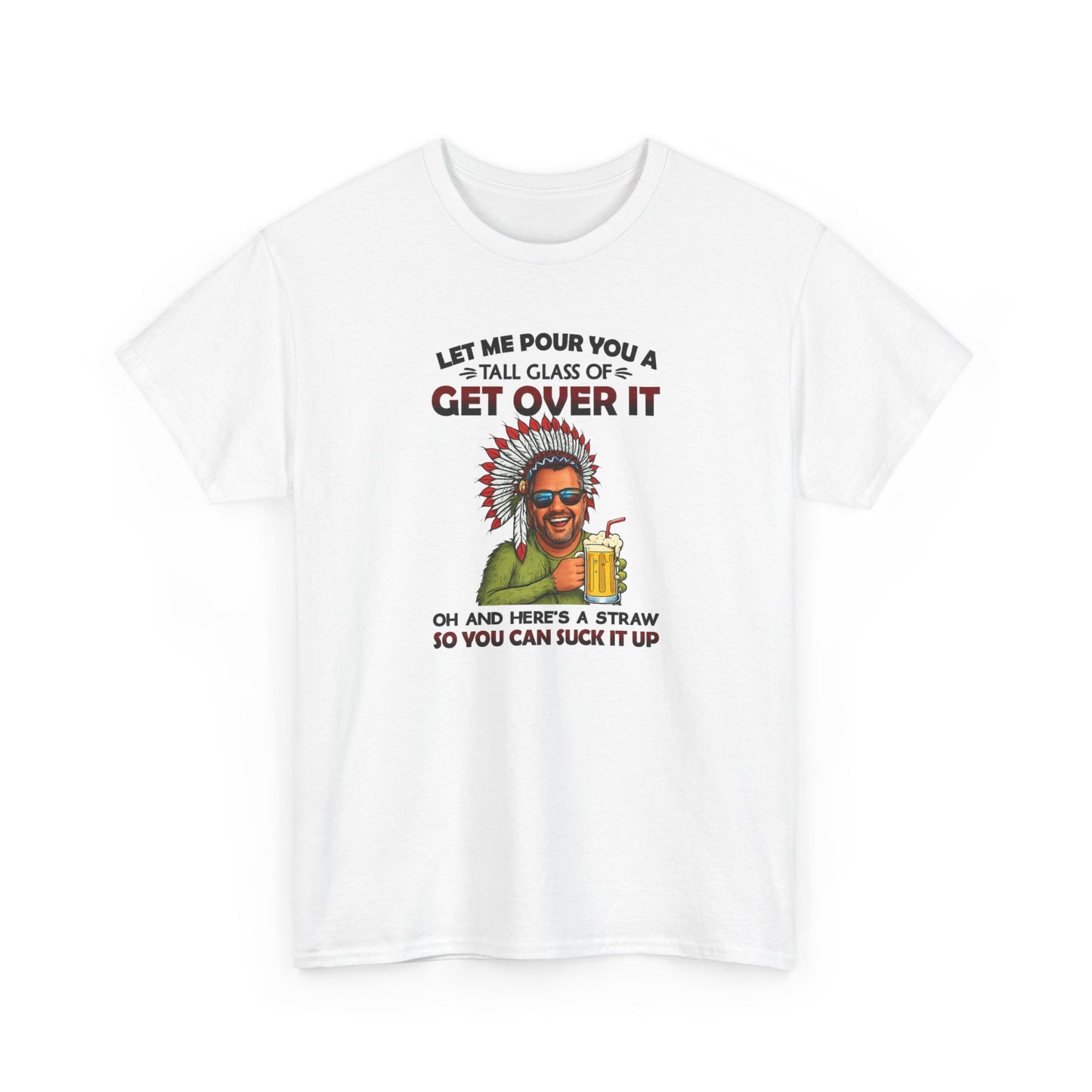 Get Over It Tee – Retro Native Chief Graphic Shirt with 'Let Me Pour You a Tall Glass of Get Over It' Slogan