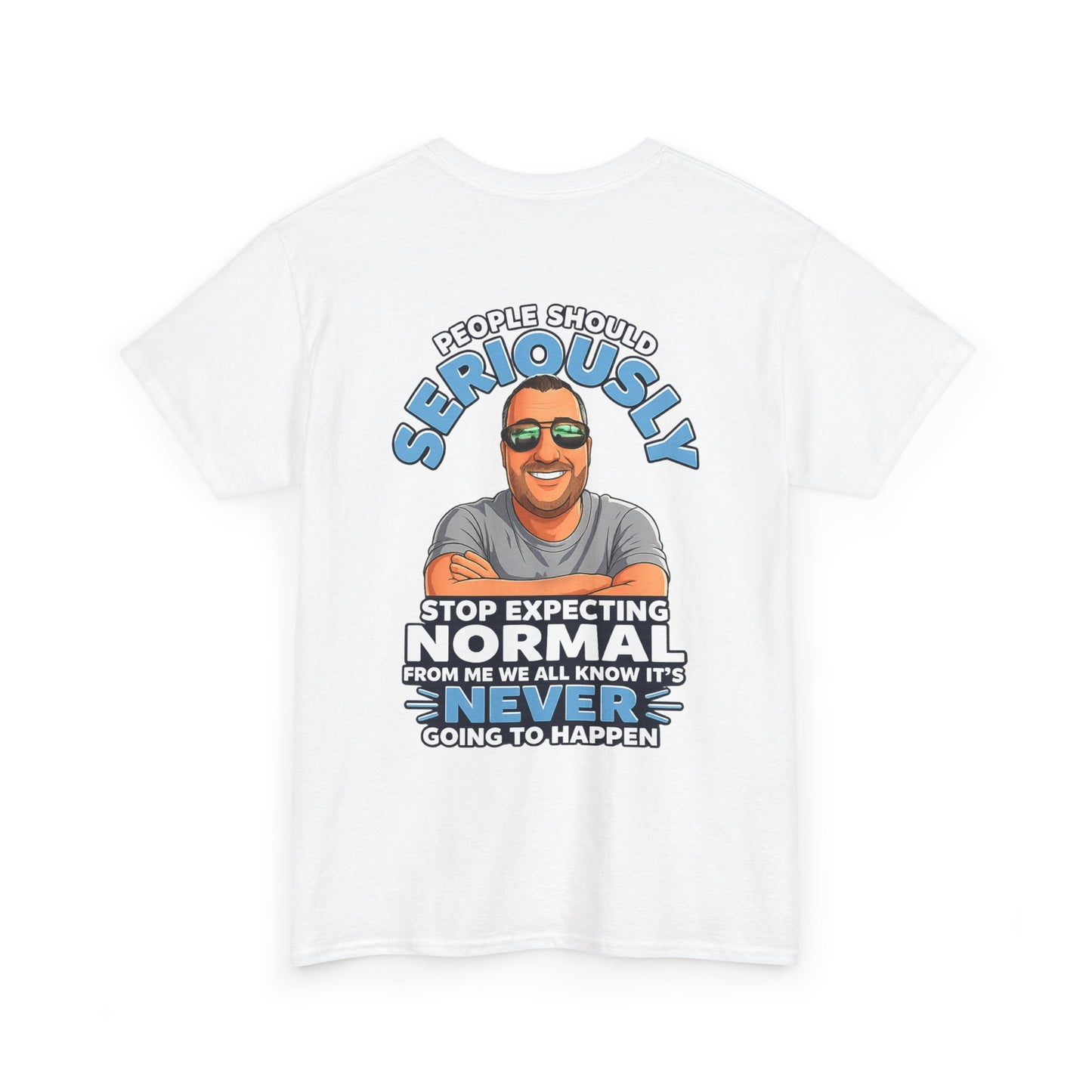 T‑Shirt — “People Should Seriously Stop Expecting Normal” Funny Graphic Tee