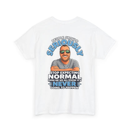 T‑Shirt — “People Should Seriously Stop Expecting Normal” Funny Graphic Tee