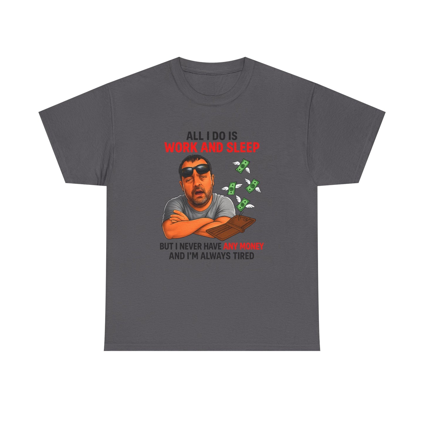 Graphic Tee — "All I Do Is Work and Sleep" Funny Money & Tired Humor Shirt