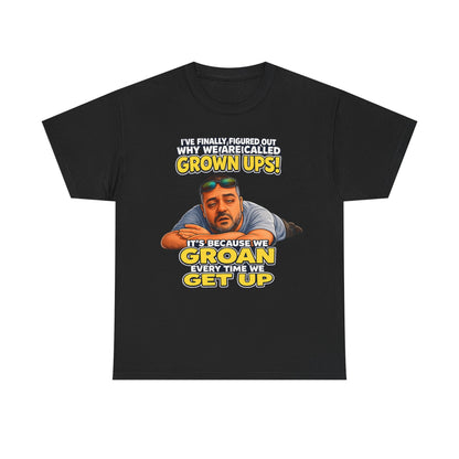 Funny "Grown Ups" T-Shirt — "We Groan Every Time We Get Up" Graphic Tee