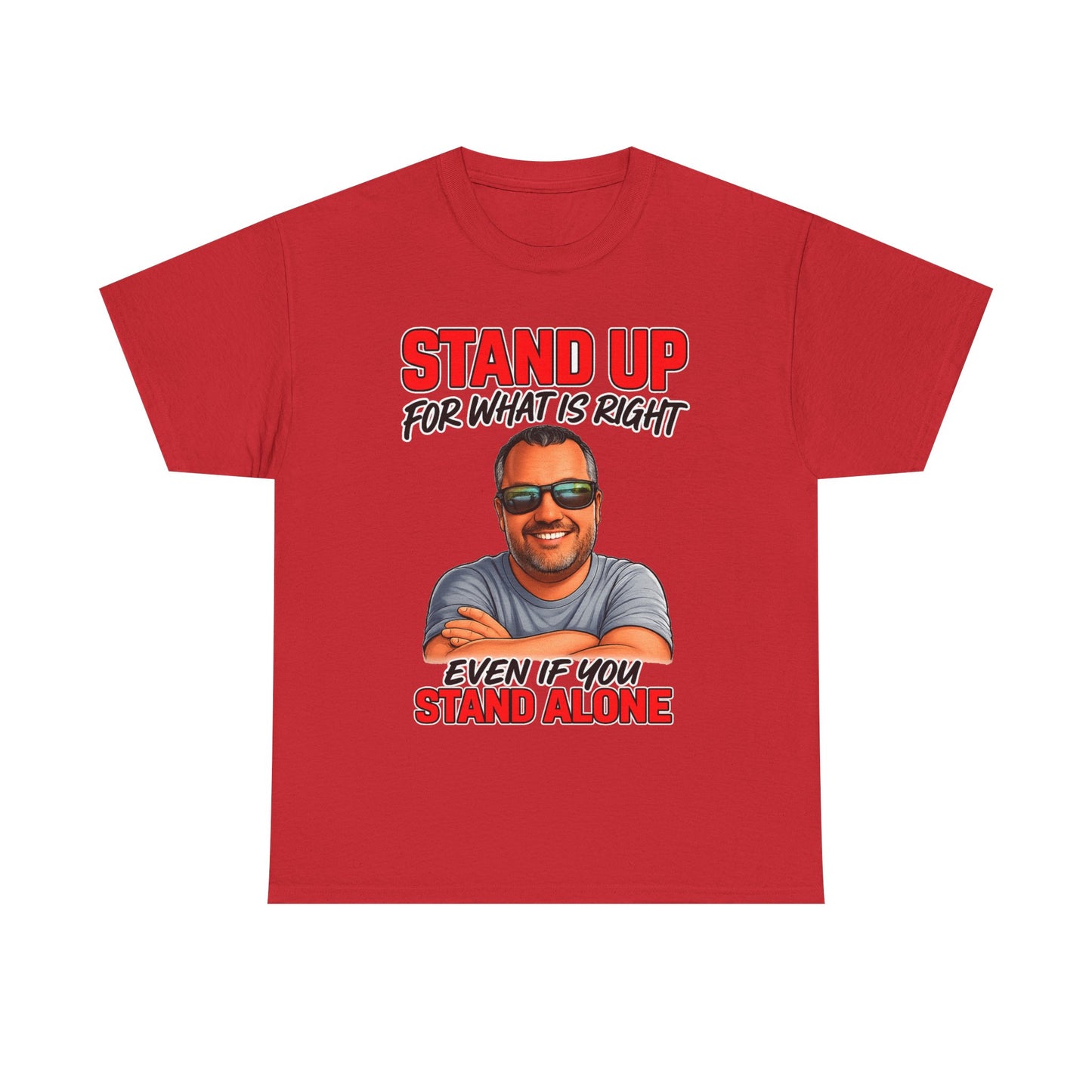 Stand Up For What Is Right T-Shirt — "Stand Up Even If You Stand Alone" Motivational Tee