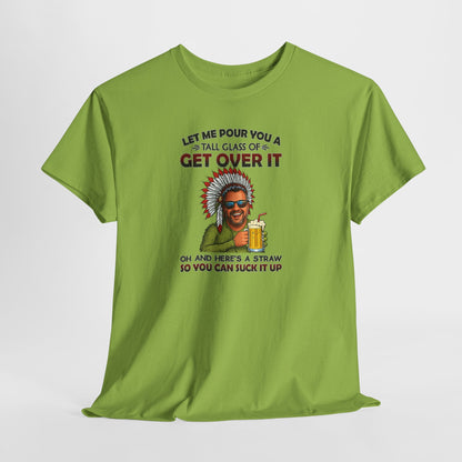 Get Over It Tee – Retro Native Chief Graphic Shirt with 'Let Me Pour You a Tall Glass of Get Over It' Slogan