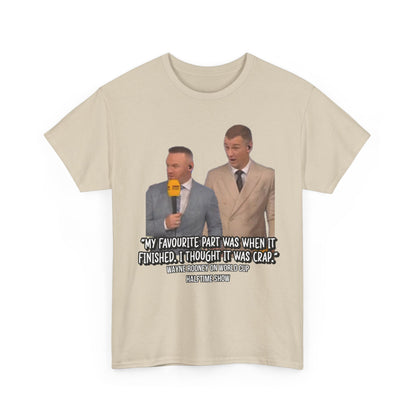 Comedy Quote T-Shirt — "My Favourite Part Was When It Finished, I Thought It Was Crap"