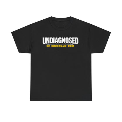 Undiagnosed Tee — "But Something Ain't Right" Awareness T-Shirt